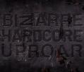 BIZARRE UPROAR: Hardcore