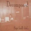 DECOMPOSED: Hope Finally Died... 2ND HAND *