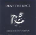 DENY THE URGE: Subsequent Confrontation