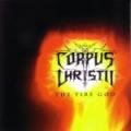 CORPUS CHRISTII: The Fire God