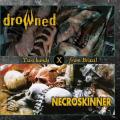 DROWNED / NECROSKINNER: Bones Out / Chaos Skinner